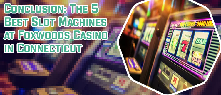 Best slot machines at foxwoods